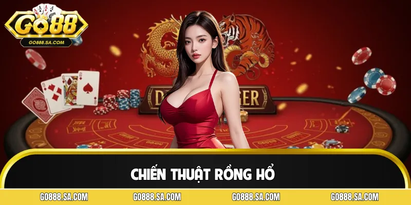 Chiến Thuật Rồng Hổ: 3 Phương Pháp Giúp Chiến Thắng Ở GO88