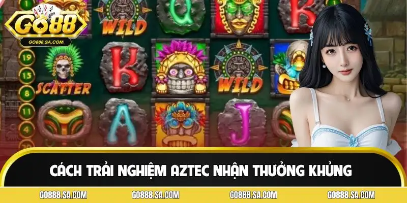 Chia sẻ cách chơi Aztec chắc ăn