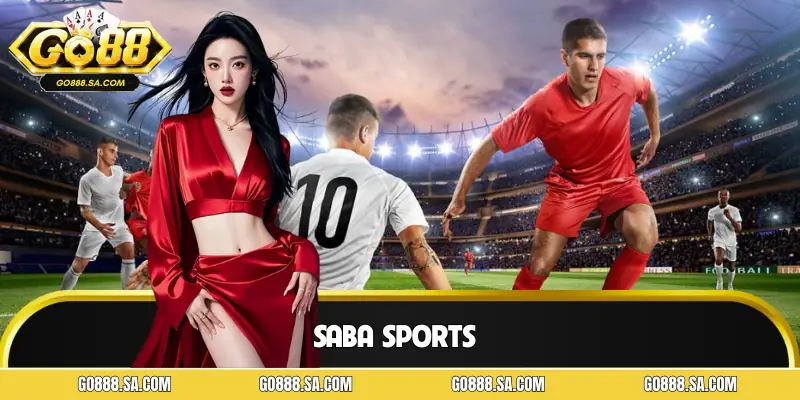 SABA Sports - Điểm Đến Hàng Đầu Cho Dân Chơi Thể Thao