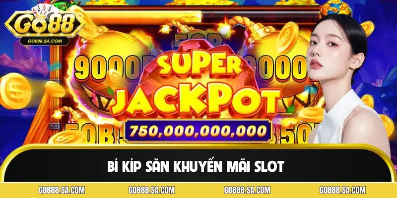 Bí Kíp Săn Khuyến Mãi Slot | Tối Ưu Thưởng Giảm Rủi Ro