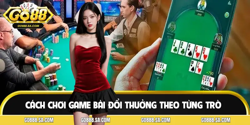 Hướng dẫn cách chơi game bài đổi thưởng theo mẹo