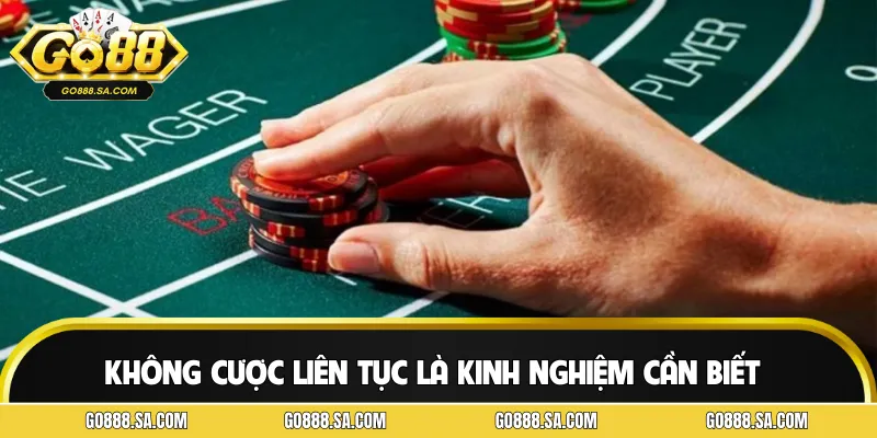 Không cược liên tục là kinh nghiệm chơi Baccarat cần biết