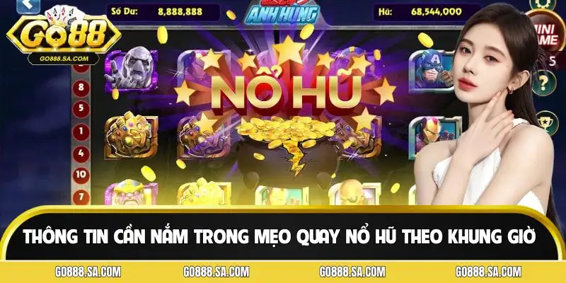 Thể hiện tầm quan trọng của việc chọn đúng khung giờ quay hũ